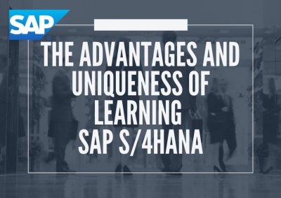The Advantages and Uniqueness of Learning SAP S/4HANA