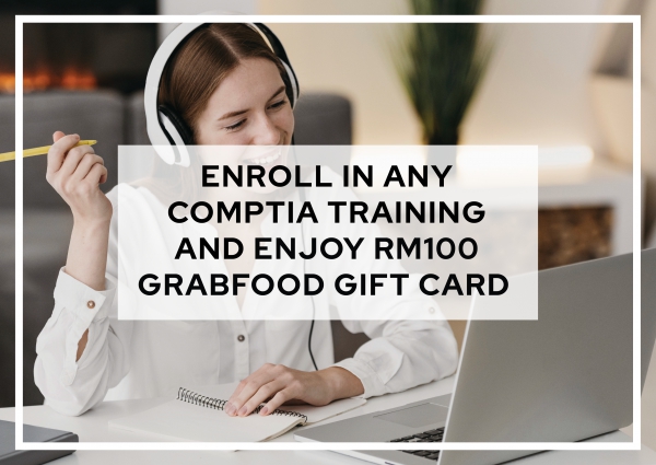 Enroll in Any CompTIA Training and Enjoy RM100 GrabFood Gift Card